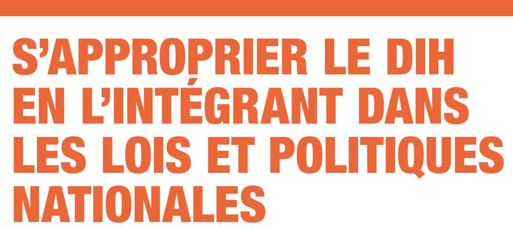 Le CICR accompagne les Etats pour une meilleure mise en oeuvre du droit international humanitaire