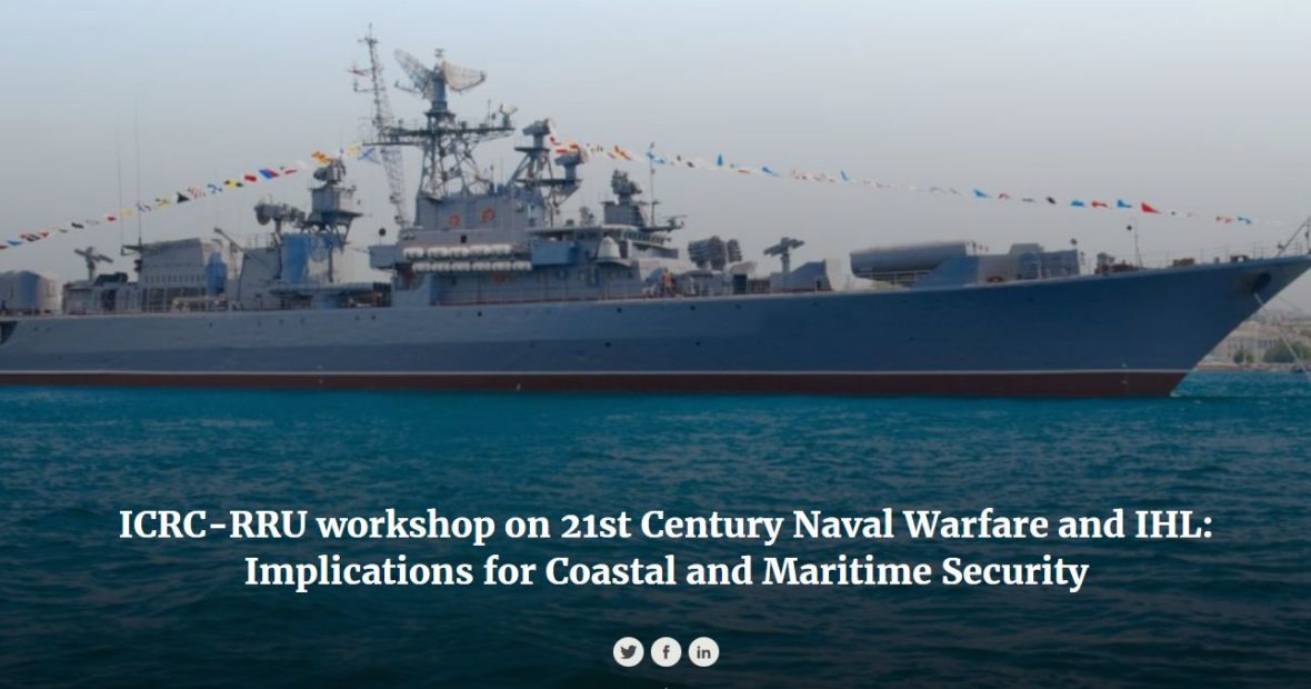 ICRC-RRU workshop on 21st Century Naval Warfare and IHL: Implications for Coastal and Maritime Security