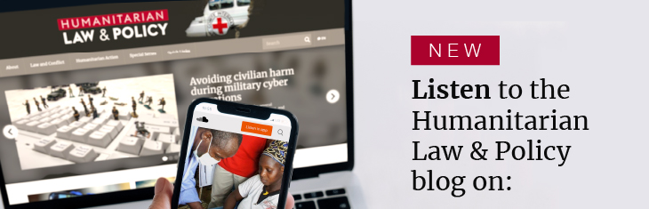 Listen to the Humanitarian Law & Policy blog